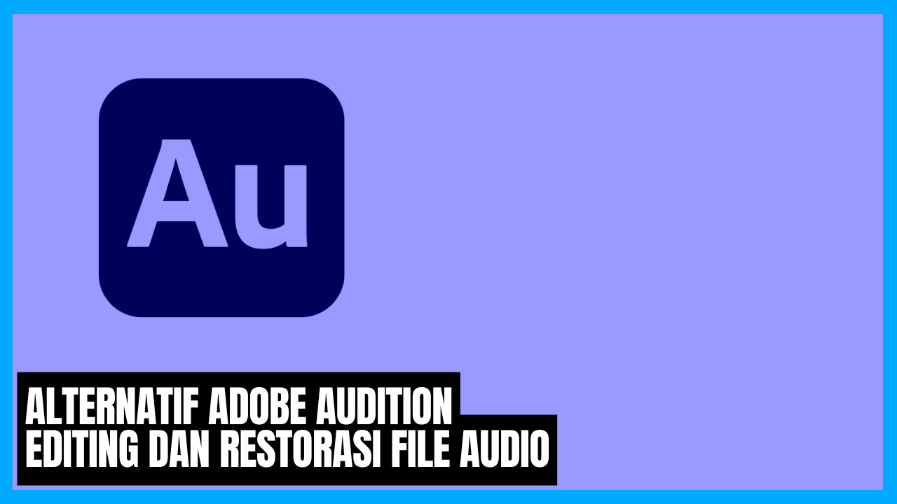 alternatif adobe audition editing dan restorasi file audio