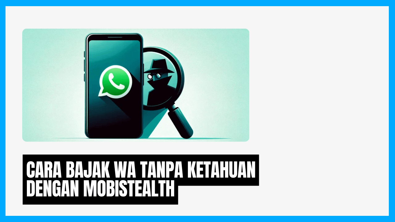 cara bajak wa pacar tanpa ketahuan dengan mobistealth