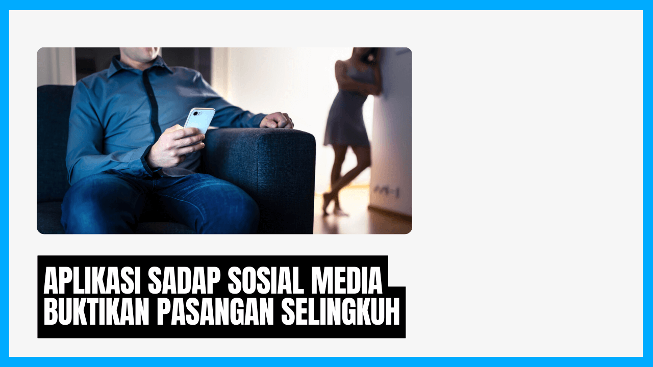 buktikan pasangan selingkuh dengan aplikasi sadap hp