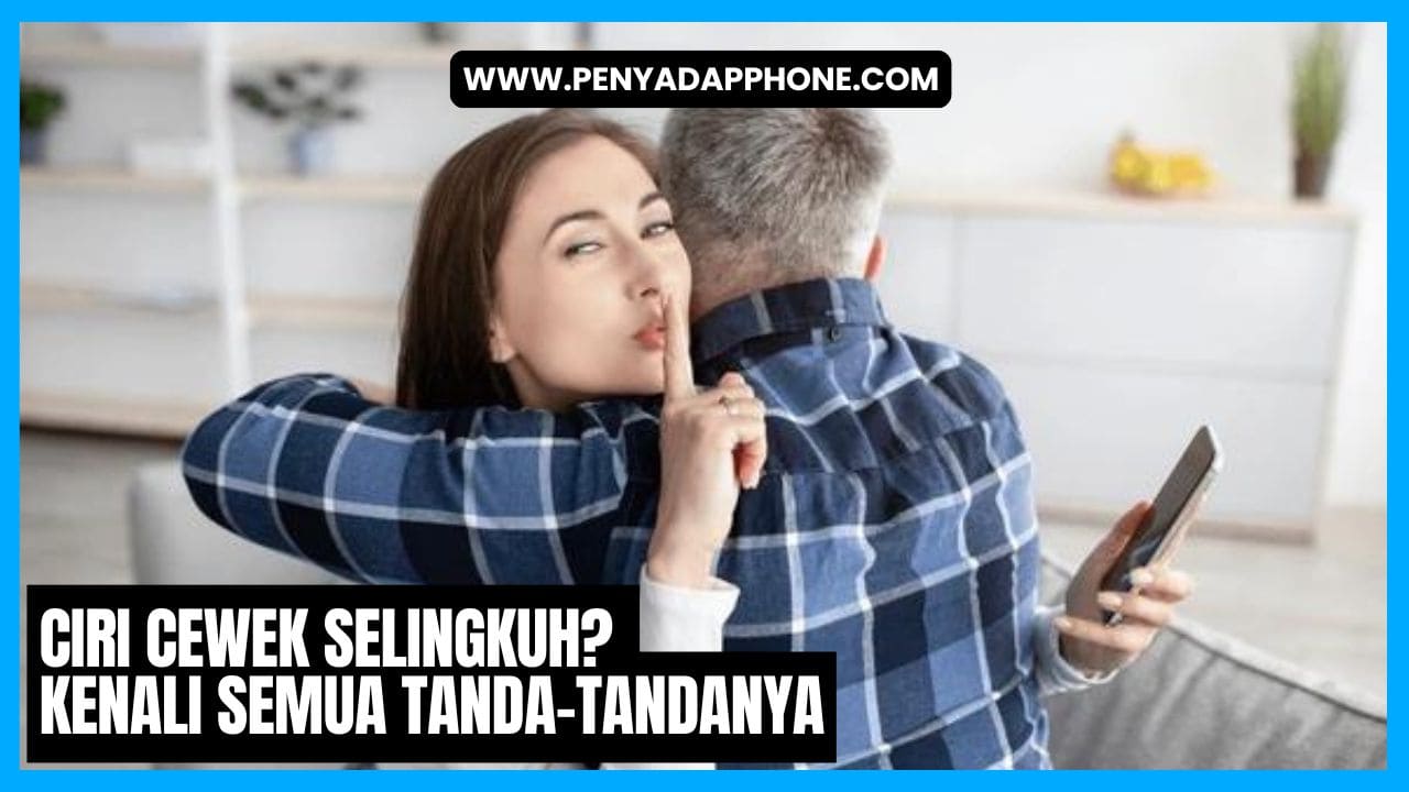 ciri cewek selingkuh kenali semua tandatandanya di sini