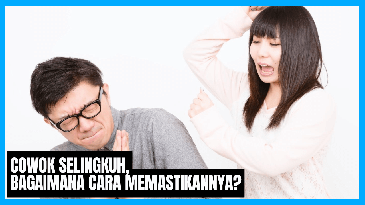 ciriciri cowok selingkuh bagaimana cara memastikannya