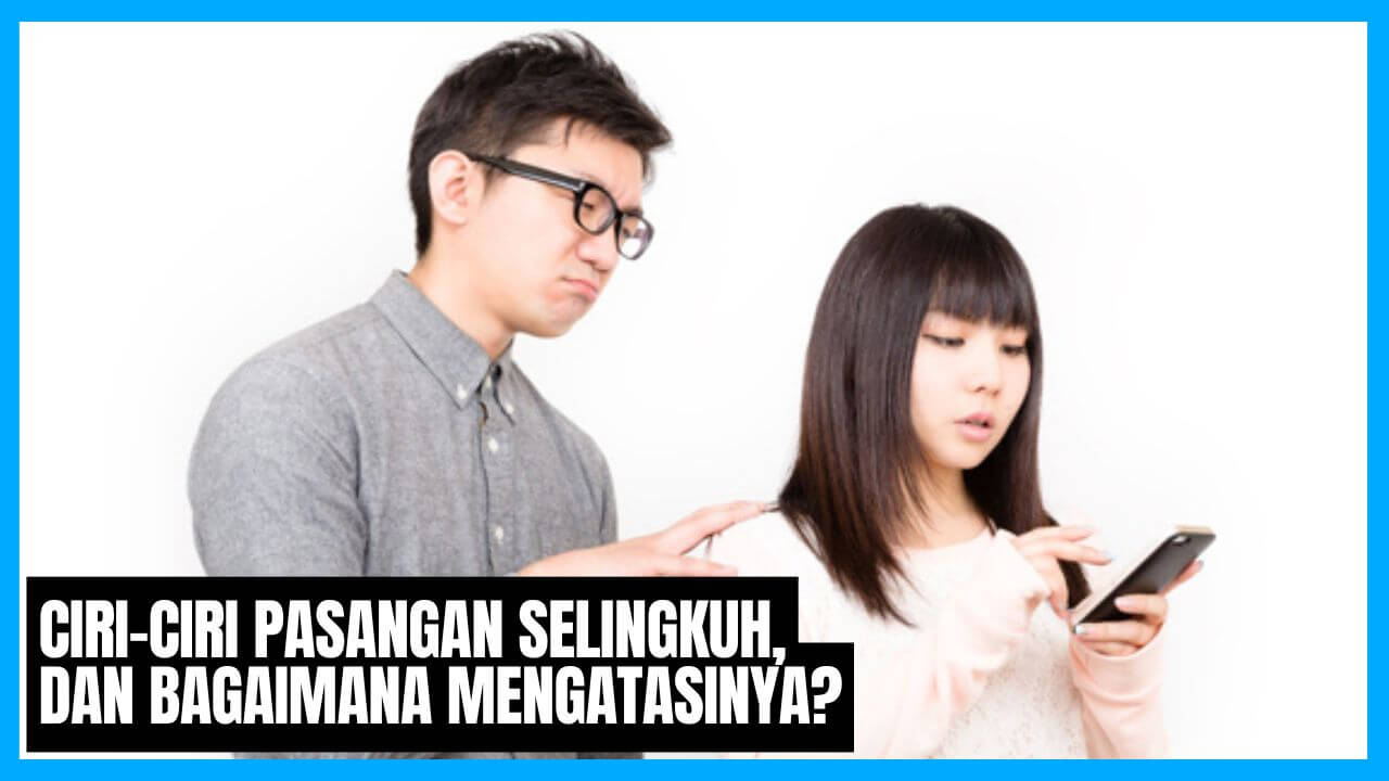 ciriciri pasangan selingkuh dan bagaimana mengatasinya