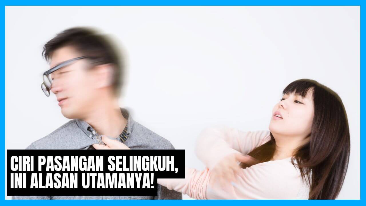 ciri pasangan selingkuh ini alasan utamanya