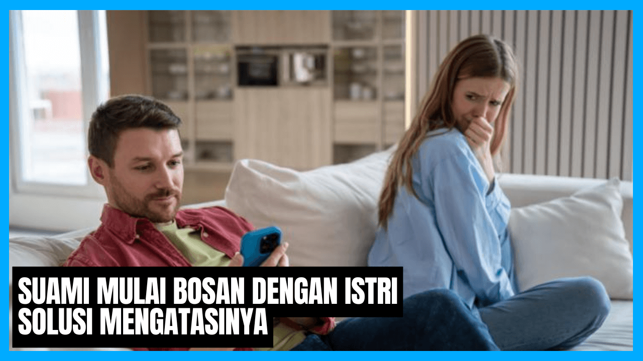 ciri suami mulai bosan dengan istri dan solusi mengatasinya