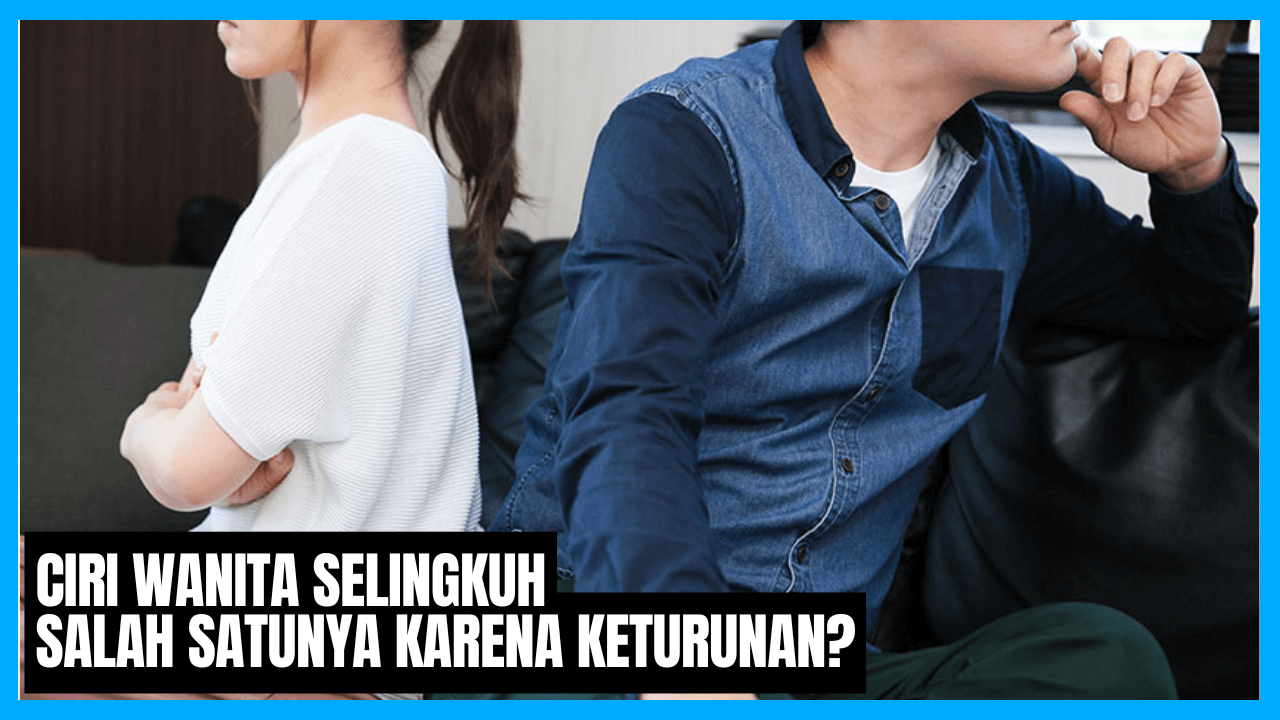 ciri wanita selingkuh salah satunya karena keturunan