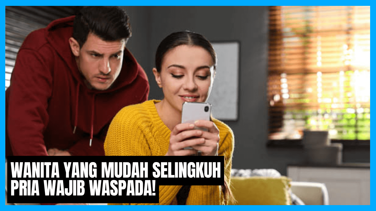 ciri wanita yang mudah selingkuh pria wajib waspada