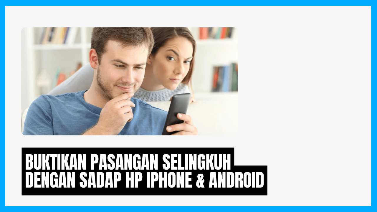 buktikan pasangan selingkuh dengan sadap hp iphone android